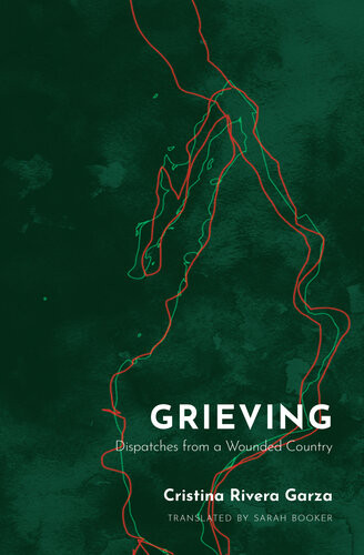Grieving Dispatches From A Wounded Country Cristina Rivera Garza