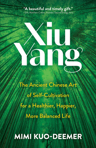 Xiu Yang The Ancient Chinese Art Of Selfcultivation For A Healthier Happier More Balanced Life Mimi Kuodeemer