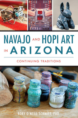 Navajo And Hopi Art In Arizona Continuing Traditions Rory Oneill Schmitt Phd
