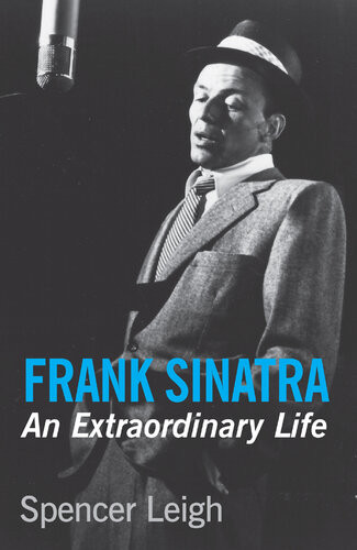 Frank Sinatra An Extraordinary Life Spencer Leigh