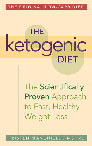 The Ketogenic Diet A Scientifically Proven Approach To Fast Healthy Weight Loss Kristen Mancinelli