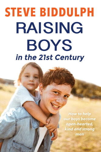 Raising Boys Why Boys Are Different And How To Help Our Boys Become Openhearted Kind And Strong Men Steve Biddulph
