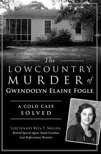 The Lowcountry Murder Of Gwendolyn Elaine Fogle A Cold Case Solved Shuler
