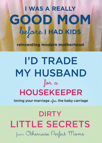 I Was A Really Good Mom Before I Had Kids Id Trade My Husband For A Housekeeper Dirty Little Secrets Trisha Ashworth