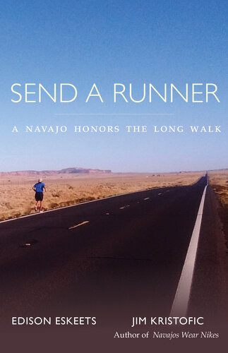 Send A Runner A Navajo Honors The Long Walk Edison Eskeets Jim Kristofic