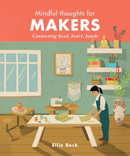 Mindful Thoughts For Makers Connecting Head Heart Hands Ellie Beck