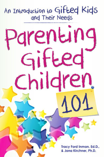 Parenting Gifted Children 101 An Introduction To Gifted Kids And Their Needs Tracy Ford Inman Jana Kirchner