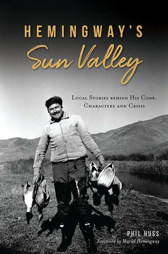 Hemingways Sun Valley Local Stories Behind His Code Characters And Crisis Phil Huss