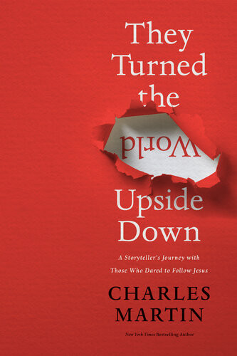 They Turned The World Upside Down Charles Martin
