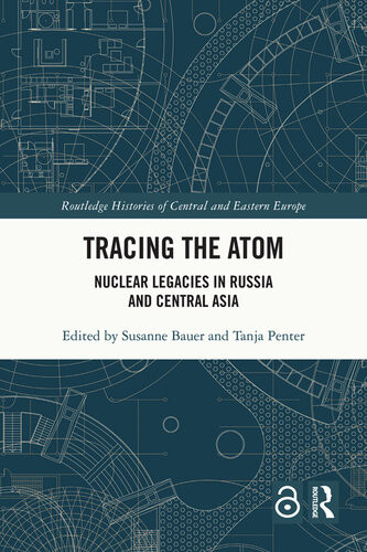 Tracing The Atom Nuclear Legacies In Russia And Central Asia Susanne Bauer