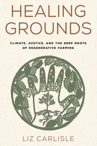 Healing Grounds Climate Justice And The Deep Roots Of Regenerative Farming Liz Carlisle
