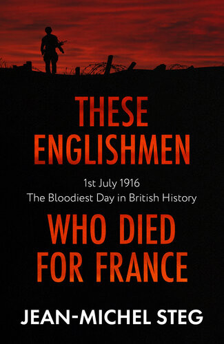 These Englishmen Who Died For France 1st July 1916 The Bloodiest Day In British History Jeanmichel Steg