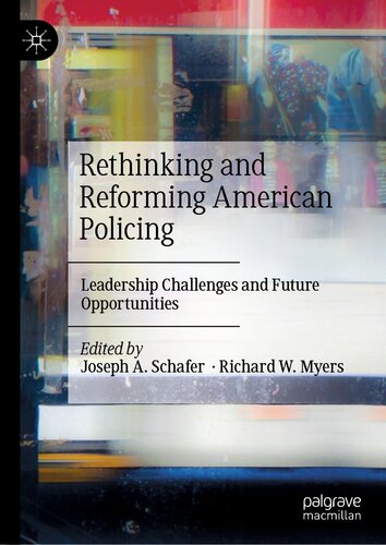 Rethinking And Reforming American Policing Leadership Challenges And Future Opportunities Joseph A Schafer