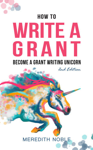 How To Write A Grant Become A Grant Writing Unicorn Meredith Noble
