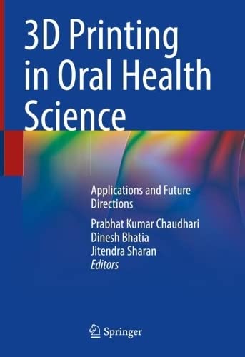 3d Printing In Oral Health Science Applications And Future Directions Prabhat Kumar Chaudhari