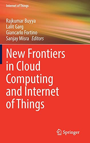 New Frontiers In Cloud Computing And Internet Of Things Rajkumar Buyya
