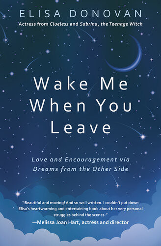 Wake Me When You Leave Love And Encouragement Via Dreams From The Other Side Elisa Donovan