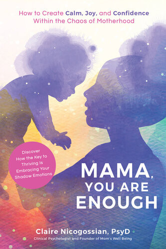 Mama You Are Enough How To Create Calm Joy And Confidence Within The Chaos Of Motherhood Claire Nicogossian