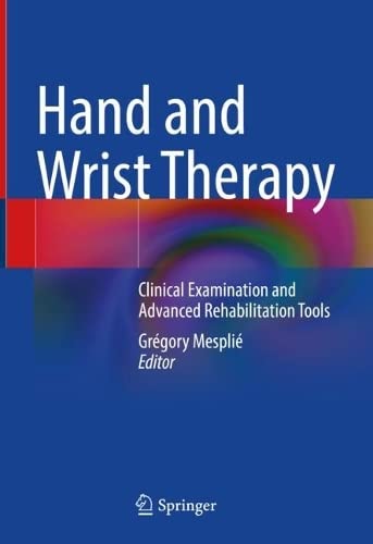 Hand And Wrist Therapy Clinical Examination And Advanced Rehabilitation Tools Grgory Mespli