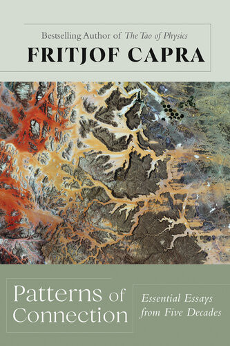 Patterns Of Connection Essential Essays From Five Decades Fritjof Capra