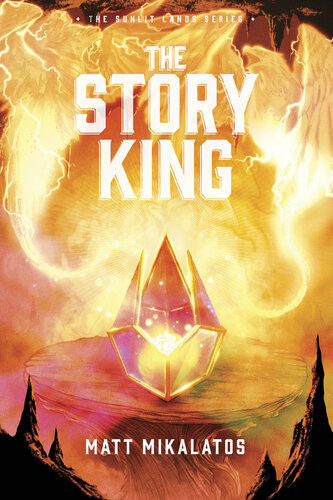 The Story King The Sunlit Lands Series Matt Mikalatos