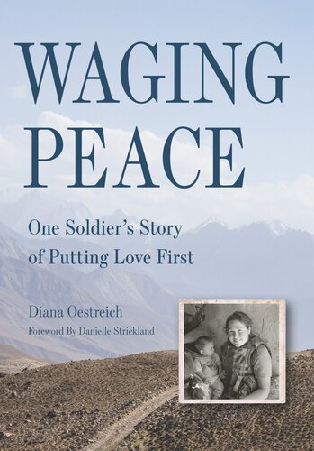 Waging Peace One Soldiers Story Of Putting Love First Diana Oestreich