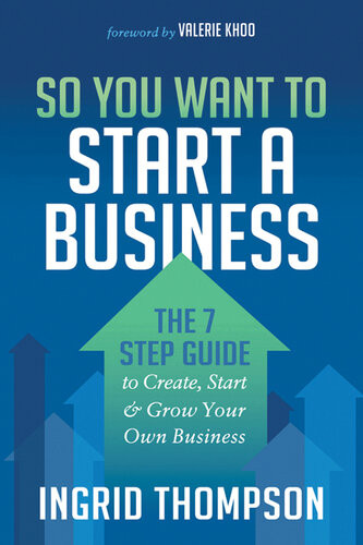 So You Want To Start A Business The 7 Step Guide To Create Start Grow Your Own Business Ingrid Thompson