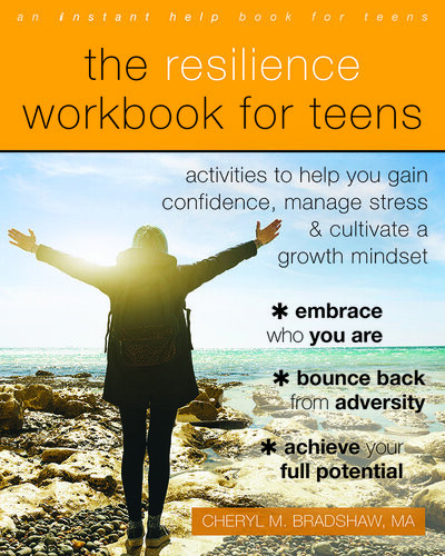 The Resilience Workbook For Teens Activities To Help You Gain Confidence Manage Stress And Cultivate A Growth Mindset Cheryl M Bradshaw