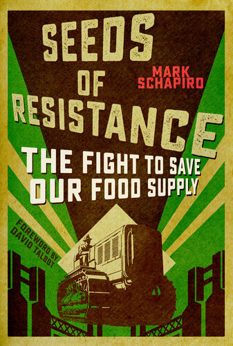 Seeds Of Resistance The Fight To Save Our Food Supply Mark Schapiro