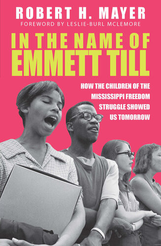 In The Name Of Emmett Till How The Children Of The Mississippi Freedom Struggle Showed Us Tomorrow Robert H Mayer