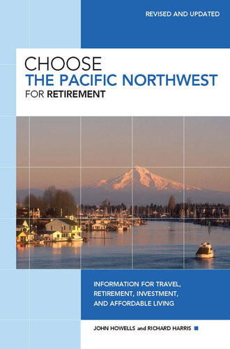Choose The Pacific Northwest For Retirement Information For Travel Retirement Investment And Affordable Living John Howells