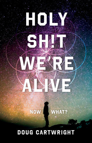 Holy Sht Were Alive Now What Doug Cartwright