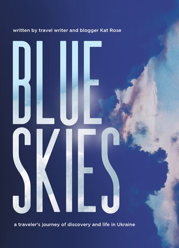 Blue Skies A Travelers Journey Of Discovery And Life In Ukraine Kat Rose