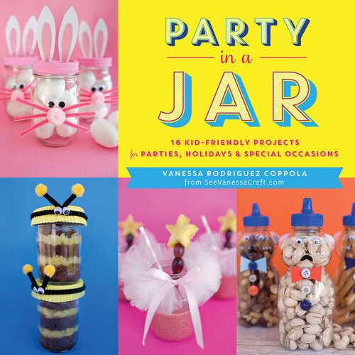 Party In A Jar 16 Kidfriendly Jar Projects For Parties Holidays Special Occasions Vanessa Rodriguez Coppola