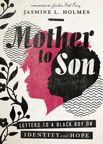 Mother To Son Letters To A Black Boy On Identity And Hope Jasmine L Holmes