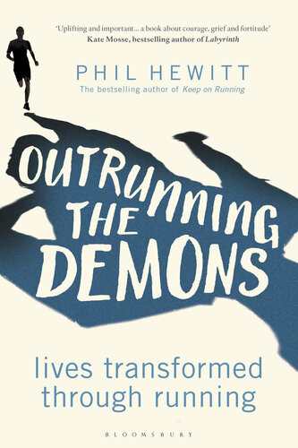 Outrunning The Demons Lives Transformed Through Running Phil Hewitt