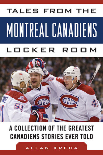 Tales From The Montreal Canadiens Locker Room A Collection Of The Greatest Canadiens Stories Ever Told Robert S Lefebvre