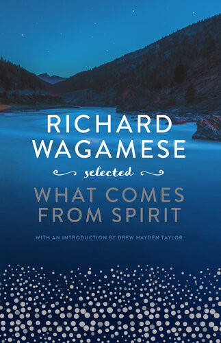 Richard Wagamese Selected What Comes From Spirit Richard Wagamese
