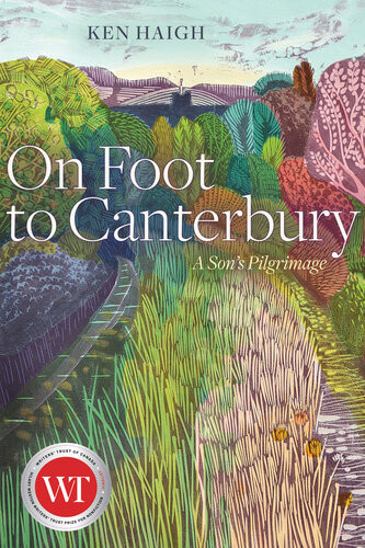 On Foot To Canterbury A Sons Pilgrimage Ken Haigh