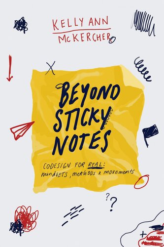Beyond Sticky Notes Doing Codesign For Real Mindsets Methods And Movements Kelly Ann Mckercher