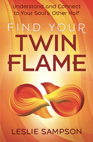 Find Your Twin Flame Understand And Connect To Your Souls Other Half Leslie Sampson