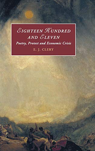 Eighteen Hundred And Eleven Poetry Protest And Economic Crisis Cambridge Studies In Romanticism Series Number 116 1st Edition E J Clery