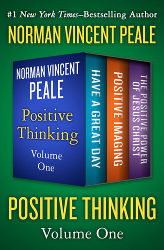 Positive Thinking Volume One Have A Great Day Positive Imaging And The Positive Power Of Jesus Christ Norman Vincent Peale