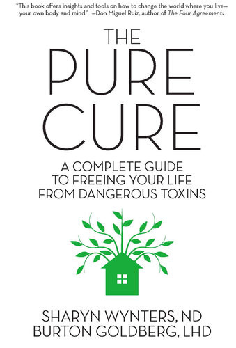The Pure Cure A Complete Guide To Freeing Your Life From Dangerous Toxins Sharyn Wynters