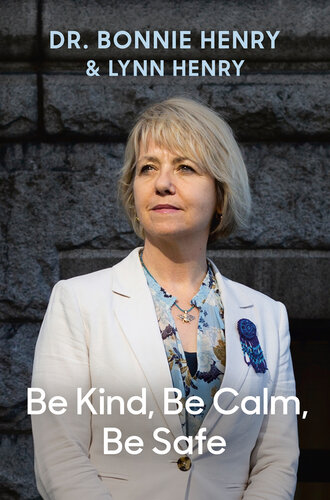 Be Kind Be Calm Be Safe Four Weeks That Shaped A Pandemic Dr Bonnie Henry