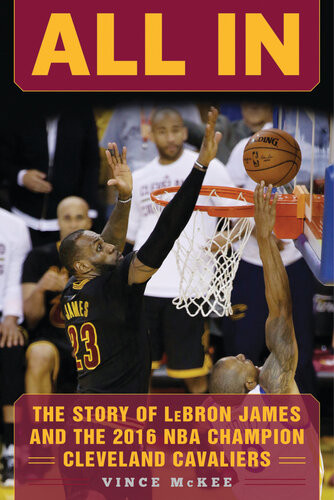 All In The Story Of Lebron James And The 2016 Nba Champion Cleveland Cavaliers Vince Mckee