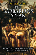 The Barbarians Speak How The Conquered Peoples Shaped Roman Europe Peter S Wells