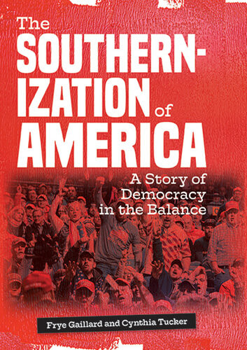 The Southernization Of America A Story Of Democracy In The Balance Frye Gaillard
