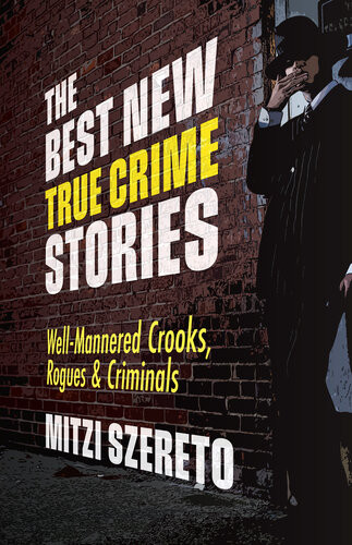 The Best New True Crime Stories Wellmannered Crooks Rogues Criminals True Crime Gift Mitzi Szereto