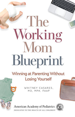 The Working Mom Blueprint Winning At Parenting Without Losing Yourself Whitney Casares